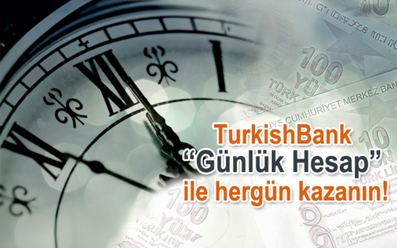 TurkishBank “Günlük Hesap” İle Her Gün Kazanın!