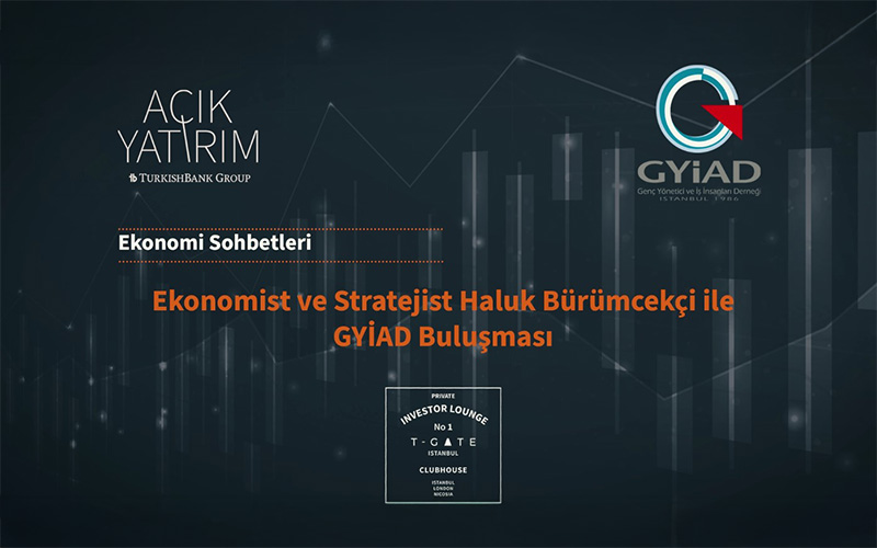 AÇIK YATIRIM Ekonomi Sohbetleri – GYİAD Buluşması